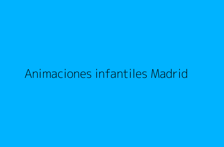 Animaciones infantiles Madrid